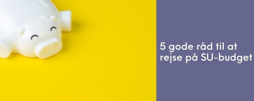 5 gode råd til at rejse på SU-budget